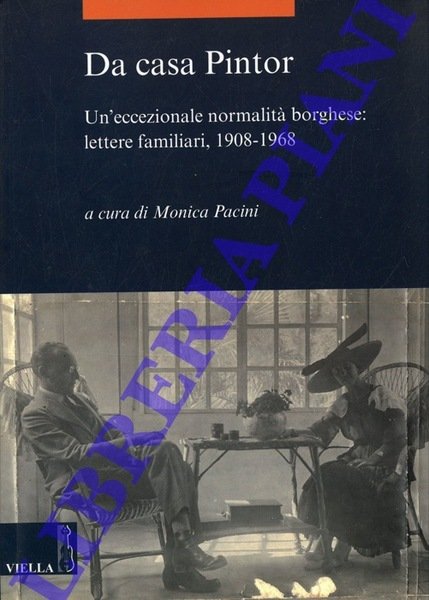 Da casa Pintor. Un'eccezionale normalità borghese: lettere familiari, 1908-1968.