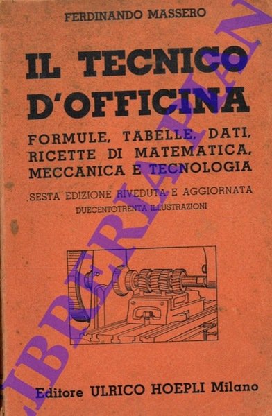 Il tecnico d'officina. Formule, tabelle, dati, ricette di matematica, meccanica …
