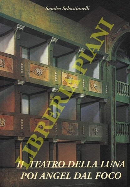 Il Teatro della Luna poi Angel Dal Foco. Biografie del …