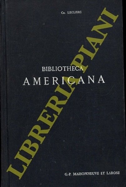 Bibliotheca Americana. Histoire, Géographie, Voyages, Archéologie et Linguistique des Deux …