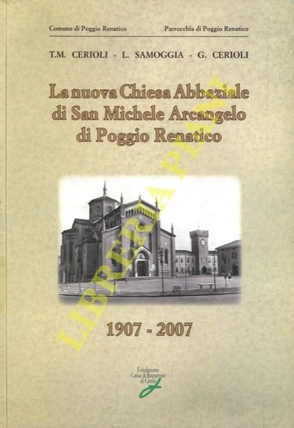 La nuova Chiesa Abbaziale di San Michele Arcangelo di Poggio Renatico. 1907-2007.