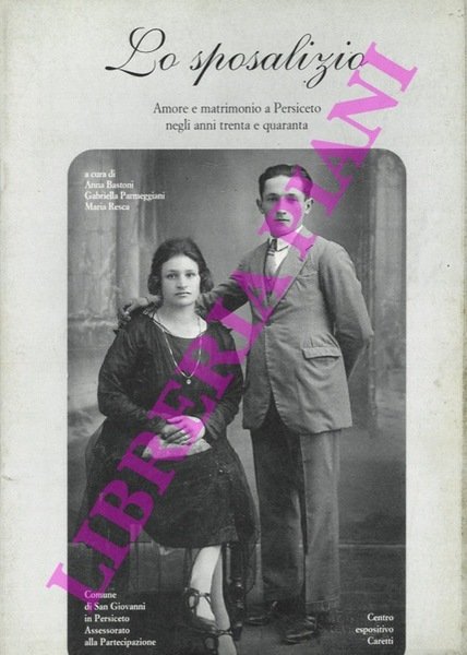 Lo sposalizio. Amore e matrimonio a Persiceto negli anni trenta …