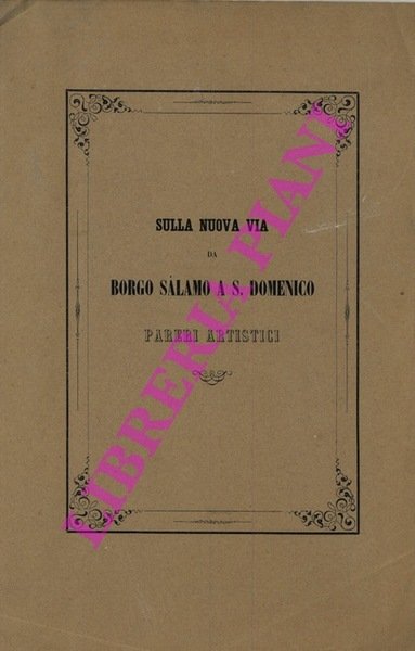 Sulla nuova via da Borgo Salamo a S.Domenico. Pareri artistici.