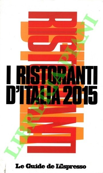 I ristoranti d'Italia 2015. Le Guide de l'Espresso.