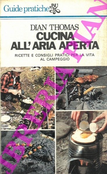 Cucina all'aria aperta. Ricette e consigli pratici per la vita …