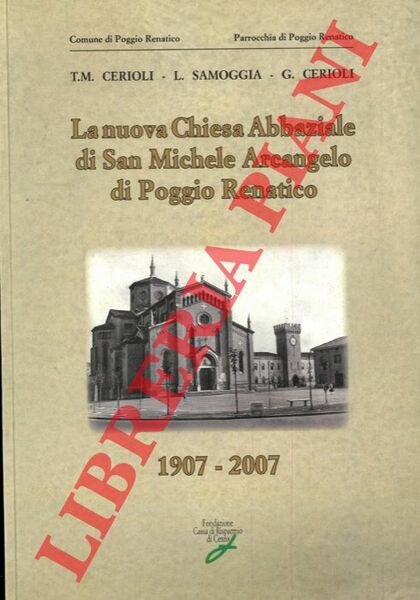 La nuova Chiesa Abbaziale di San Michele Arcangelo di Poggio Renatico. 1907-2007.
