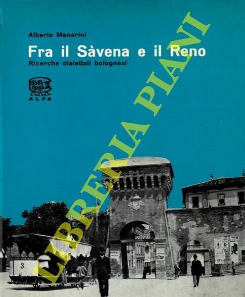 Fra il Sàvena e il Reno. Ricerche dialettali bolognesi.