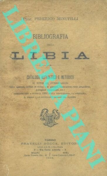 Bibliografia della Libia. Catalogo alfabetico e metodico di tutte le pubblicazioni (libri, opuscoli, articoli di riviste e di giornali, illustrazioni, carte geografiche, documenti diplomatici ecc.) esistenti sino a tutto il 1902 sulla Tripolitania , la Cirenaica, il Fezzan e le confinanti regioni del deserto.