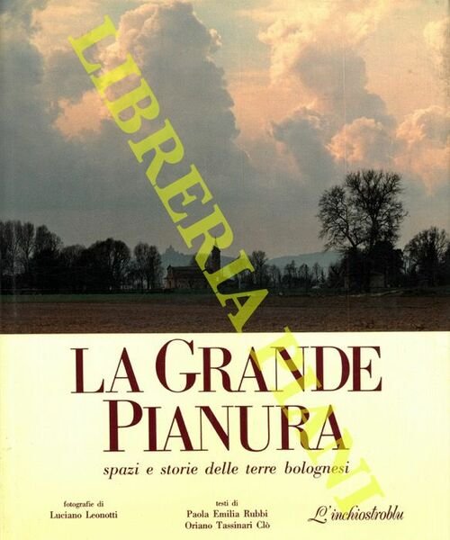 La grande pianura. Spazi e storie delle terre bolognesi. Foto di Luciano Leonotti.