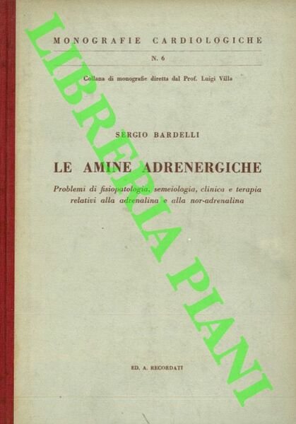 Le amine adrenergiche. Problemi di fisiopatologia, semeiologia, clinica e terapia …