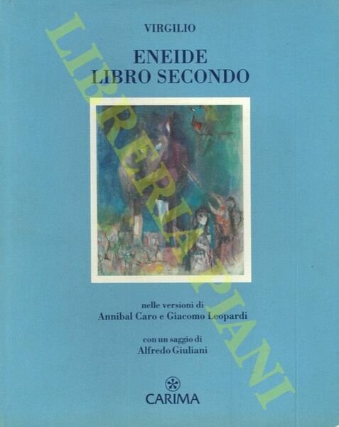 Eneide. Libro secondo. Nelle versioni di Annibal Caro e Giacomo Leopardi.