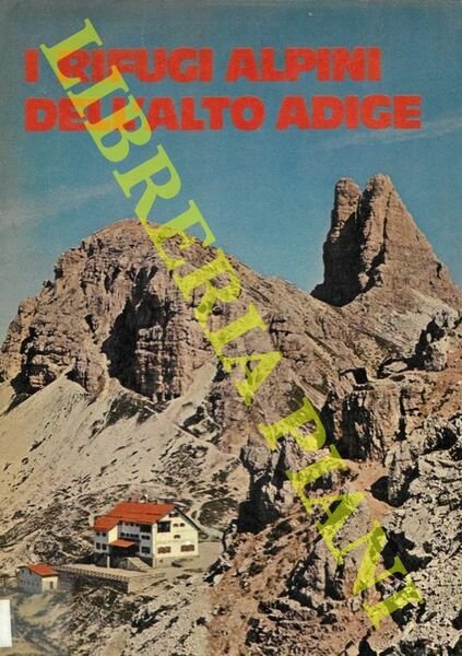 I rifugi alpini dell'Alto Adige.