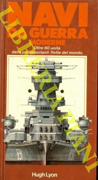Navi da guerra moderne. Oltre 60 unità delle più importanti flotte del mondo.