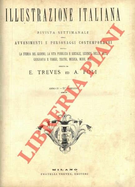 L'Illustrazione Italiana. 1877. Rivista settimanale degli avvenimenti e personaggi contemporanei sopra la storia del giorno, la vita pubblica e sociale, scienze, belle arti, geografia e viaggi, teatri, musica, mode, ecc.