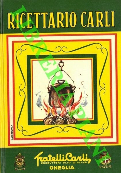 Ricettario Carli. Manuale di igiene alimentare per la preparazione di vivande sane e gustose. Edizione del sessantennale 1911 - 1971.