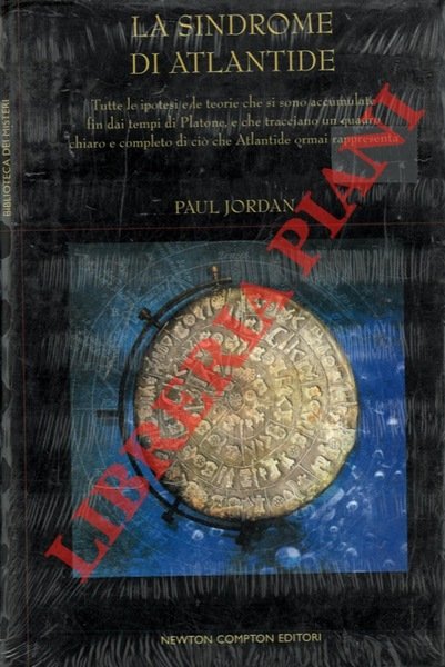 La sindrome di Atlantide. Tutte le ipotesi che si sono accumulate fin dai tempi di Platone, e che tracciano un quadro chiaro e completo di ciò che Atlantide ormai rappresenta.