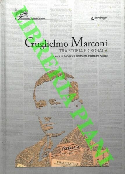 Guglielmo Marconi tra storia e cronaca.