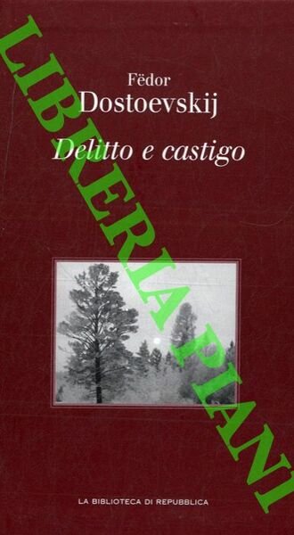 Delitto e castigo. Romanzo in sei parti e un epilogo.