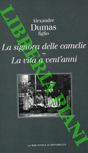 La signora delle camelie – La vita a vent'anni.