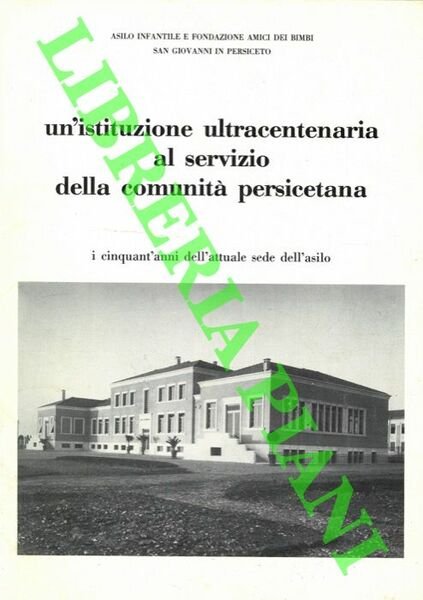 Un'istituzione ultracentenaria al servizio della comunità persicetana. I cinquant'anni dell'attuale …