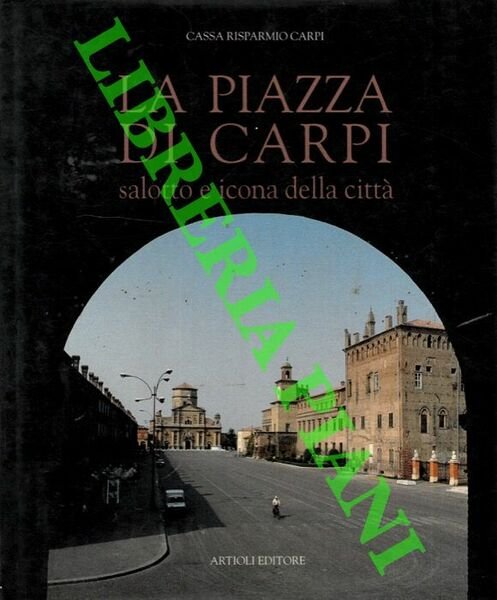 La piazza di Carpi. Salotto e icona della città.