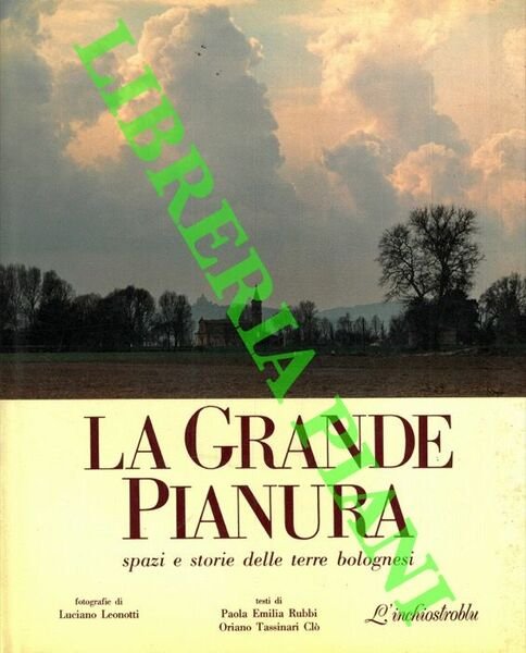 La grande pianura. Spazi e storie delle terre bolognesi. Foto di Luciano Leonotti.