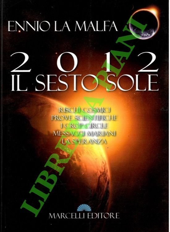 2012. Il sesto sole. Rischi cosmici, prove scientifiche, i Crop …