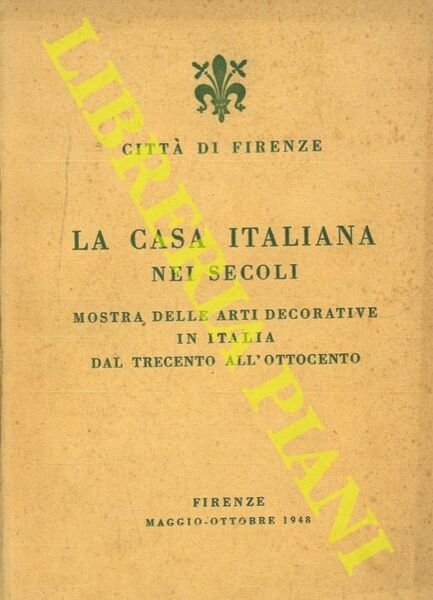 La casa italiana nei secoli. Mostra delle arti decorative in …