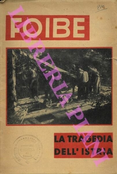 Foibe. La tragedia dell'Istria. A curadella Sezione Stampa e Propaganda …