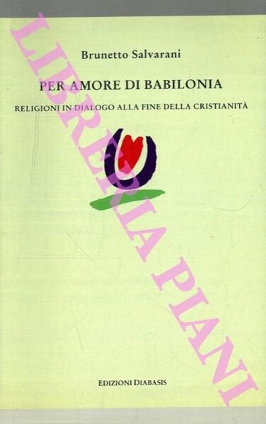 Per amore di Babilonia. Religioni in dialogo alla fine della …