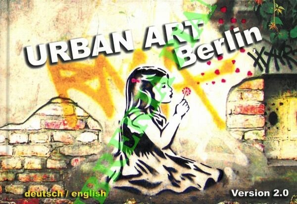 Urban Art Berlin. Version 2.0.