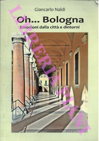 Oh . Bologna. Emozioni dalla città e dintorni.