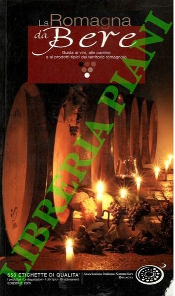 La Romagna da bere. Guida ai vini, alle cantine, ai prodotti tipici del territorio romagnolo.
