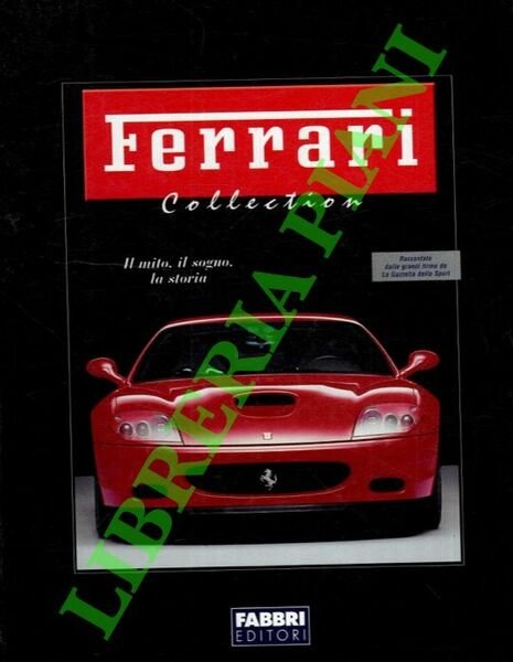 Ferrari collection. ll mito, il sogno, la storia.