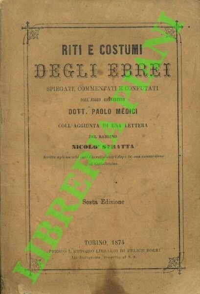 Riti e costumi degli ebrei spiegati, commentati e confutati dall'ebreo …