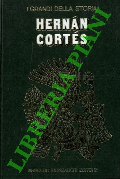 La vita e il tempo di Hernan Cortes.