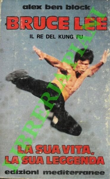 Bruce Lee. La sua vita, la sua leggenda.