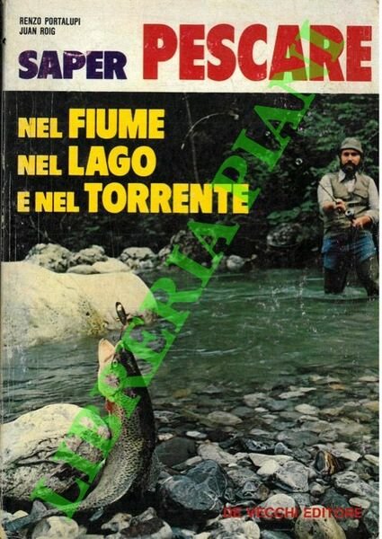 Saper pescare nel fiume nel lago e nel torrente.