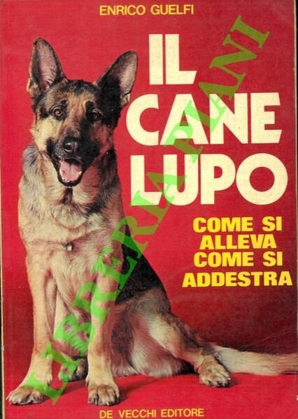 Il cane lupo. Come si alleva, come si addestra.