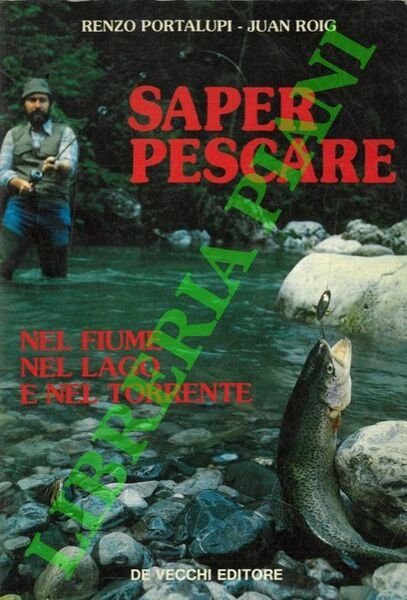 Saper pescare nel fiume nel lago e nel torrente.