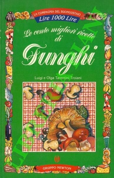 Le cento migliori ricette con i funghi.