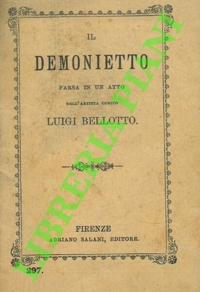 Il demonietto. Farsa in un atto dell'artista comico Luigi Bellotto.