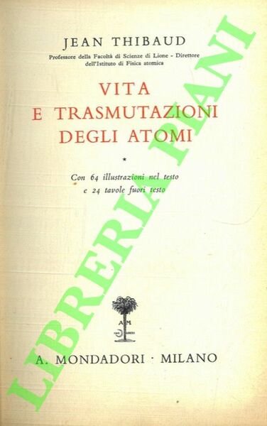 Vita e trasmutazioni degli atomi.