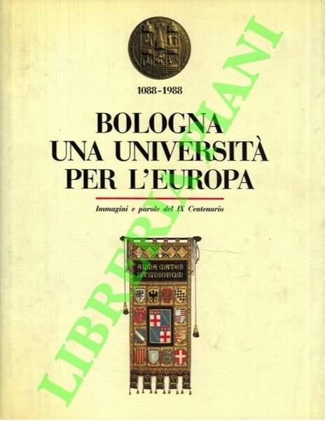 Bologna. Una Università per l'Europa. Immagini e parole del IX …