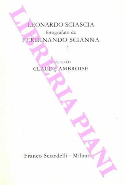 Leonardo Sciascia fotografato da Ferdinando Scianna. Testo di Claude Ambroise.