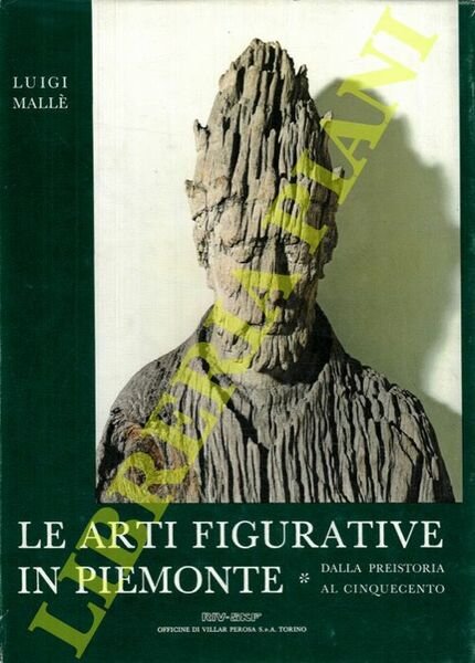 Le arti figurative del Piemonte. Dalla preistoria al cinquecento.