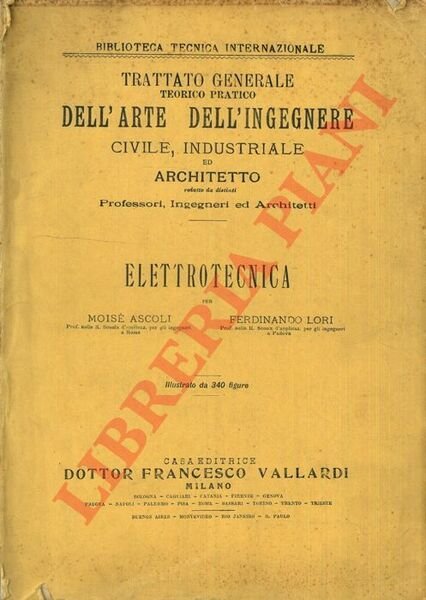 Elettrotecnica. Trattato generale teorico pratico dell'arte dell'ingegnere civile, industriale ed architetto.