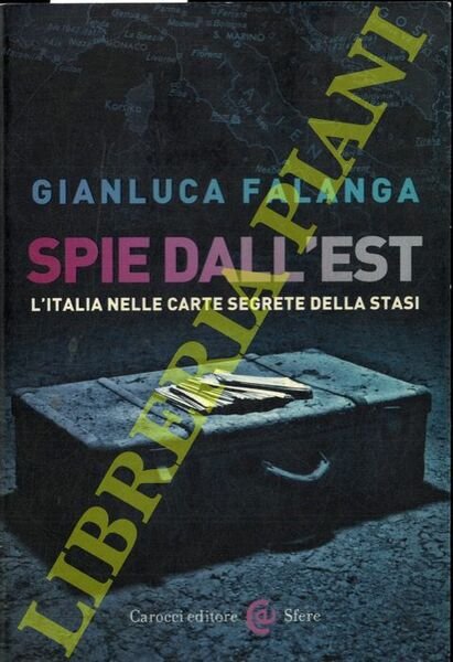 Spie dall'Est. L'Italia nelle carte segrete della Stasi.
