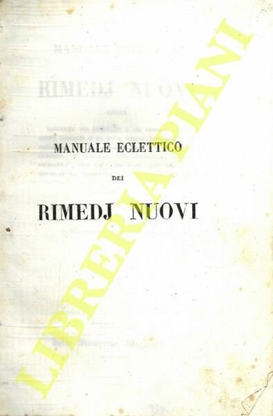 Manuale eclettico di rimedj nuovi ossia raccolta dei preparati e dei semplici di recente scoperti o da poco tempo introdotti in medicina, con la succinta storia d'ogni medicamento, il processo per ottenerlo, le sue proprietà, gli usi, le dosi, non che gli antidoti da usarsi in caso di avvelenamento. Compilato da Giovanni Ruspini chimico farmacista socio attivo dell'Ateneo di Bergamo.