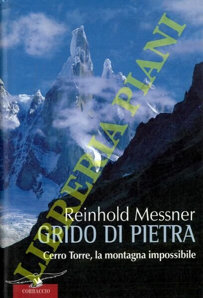 Grido di pietra. Cerro Torre, la montagna impossibile.
